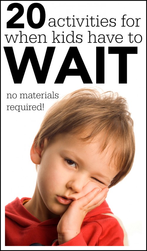20 activities for when kids have to wait 500x853 Activities for When Kids Have to Wait (no materials required)