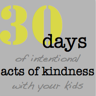 Coming in November:  30 Days of Intentional Acts of Kindness with your Kids