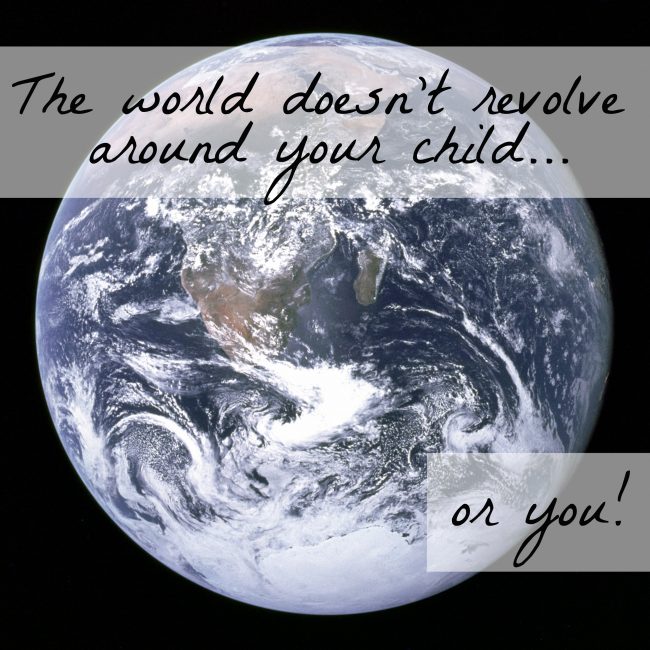 The World Doesn’t Revolve Around Your Child (Or Mine)