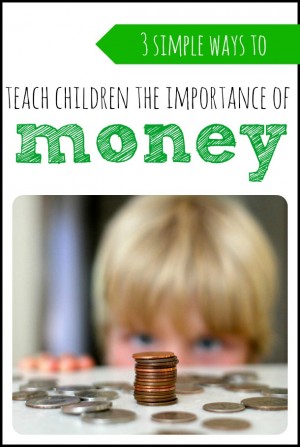3 Ways to Teach Children the Importance of Money