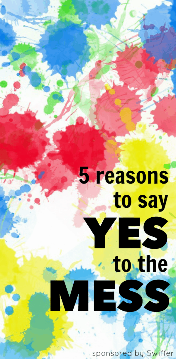 5 Reasons to Say Yes to the Mess - I Can Teach My Child!