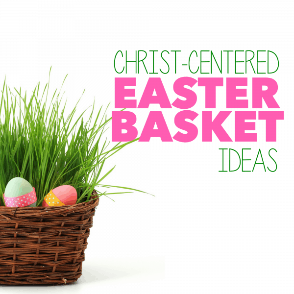 Christ Centered Easter Baskets For Kids I Can Teach My Child!